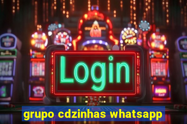 grupo cdzinhas whatsapp